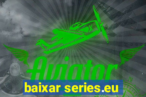 baixar series.eu